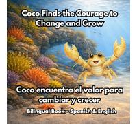 Coco Finds the Courage to Change and Grow - Coco Encuentra el Valor para Cambiar y Crecer: Bilingual Spanish and English