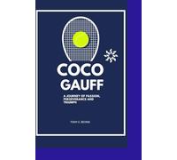 COCO GAUFF: A JOURNEY OF PASSION, PERSEVERANCE AND TRIUMPH