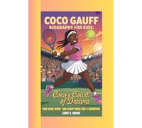 COCO GAUFF BIOGRAPHY FOR KIDS: COCO'S COURT OF DREAMS: How Hard Work and Heart Made Her a Champion