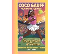 COCO GAUFF BIOGRAPHY FOR KIDS: COCO'S COURT OF DREAMS: How Hard Work and Heart Made Her a Champion