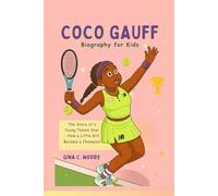 Coco Gauff Biography for Kids: The Story of a Young Tennis Star - How a Little Girl Became a Champion (Women Sports Biography)