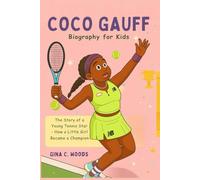 Coco Gauff Biography for Kids: The Story of a Young Tennis Star - How a Little Girl Became a Champion (Women Sports Biography)