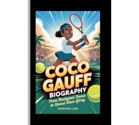 COCO GAUFF BIOGRAPHY: From Backyard Tennis to Grand Slam Glory
