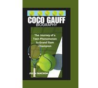 COCO GAUFF BIOGRAPHY: The Journey of a Teen Phenomenon to Grand Slam Champion