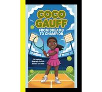 Coco Gauff: From Dreams to Champion: An Inspiring Biography for Kids (CHAMPIONS FOR KIDS AND YOUNG READERS)