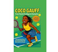 COCO GAUFF : From Tennis Prodigy to Champion: The Inspiring Story of the Young Tennis Star Who Dared to Dream (Champion’s Court)