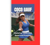 COCO GAUFF: Mastering Tennis With Speed And Precision