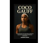 COCO GAUFF: Tennis Prodigy Records Breakthrough Grand Slam Champion (Unofficial Biography)