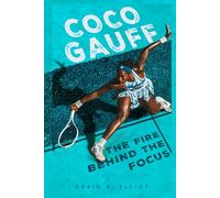 COCO GAUFF: THE FIRE BEHIND THE FOCUS