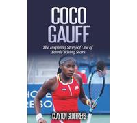 Coco Gauff: The Inspiring Story of One of Tennis' Rising Stars (Tennis Biography Books)