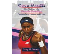 Coco Gauff: The Making of a Tennis Prodigy: Passion, Perseverance, and Power (Beyond Greatness)