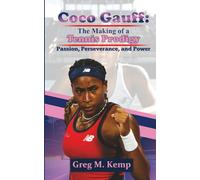 Coco Gauff: The Making of a Tennis Prodigy: Passion, Perseverance, and Power (Beyond Greatness)
