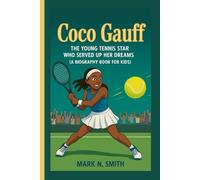COCO GAUFF: The Young Tennis Star Who Served Up Her Dreams (A Biography Book for Kids)