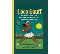 COCO GAUFF: The Young Tennis Star Who Served Up Her Dreams (A Biography Book for Kids)
