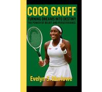 COCO GAUFF: Turning Dreams into Destiny - The Power of Belief and Perseverance