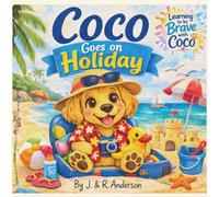 Coco goes on Holiday: A gentle story about being brave, even when you feel scared. (Learning To Be Brave With Coco)