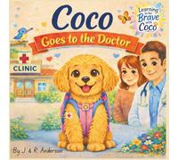 Coco Goes to the Doctor: A Story About Being Brave at the Doctor (Learning To Be Brave With Coco)