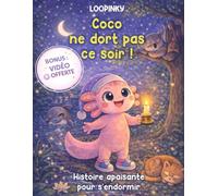Coco ne dort pas ce soir ! : L'axolotl qui découvre pourquoi il faut dormir -: Livre éducatif animaux, histoire du soir 3-10 ans (Coco l'Axolotl)