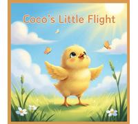 Coco’s Little Flight: A Tiny Bird’s Big Dream to Fly