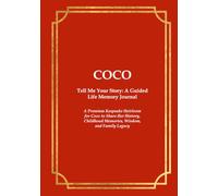 COCO Tell Me Your Story: A Guided Life Memory Journal: A Premium Keepsake Heirloom for Coco to Share Her History, Childhood Memories, Wisdom, and Family Legacy