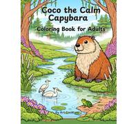 Coco the Calm Capybara Coloring Book for Adults: Cozy Stress Relief Coloring Pages of a Gentle Capybara for Relaxation, Mindfulness, and Anxiety Reduction