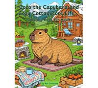 Coco the Capybara and Cozy Cottagecore Life Coloring Book for Adults: Soft, Aesthetic Cottagecore Pages for Relaxation, Comfort, and Mindful Creativity (Coco the Calm Capybara Coloring Book Series)