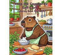 Coco the Capybara’s Self-Care Coloring Book for Adults: A Mindful Coloring Journey for Anxiety Relief, Calm Thinking, and Emotional Wellness (Coco the Calm Capybara Coloring Book Series)