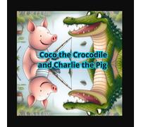 Coco the Crocodile and Charlie the Pig: night time story book for kids animal,story book for kids 2-5