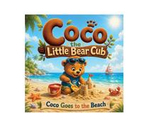 Coco the Little Bear Cub Goes to the Beach: The World's Happiest Little Bear