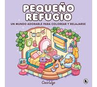 Coco Wyo - Pequeño refugio: Un mundo cozy y adorable para colorear y relajarse ideal para niños y adultos (Bruguera Tendencias)