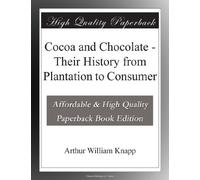 Cocoa and Chocolate - Their History from Plantation to Consumer