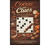 Cocoa and Clues: Chocolate and Confectionery Crosswords: A Chocolate, Candy and Sweet Treats Crossword Puzzle Book for Chocoholics and Candy Lovers