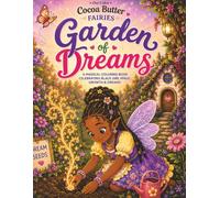 Cocoa Butter Fairies - Garden of Dreams: A Magical Coloring Book Celebrating Black Girl Magic, Growth & Dreams