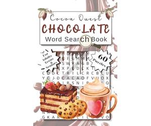 Cocoa Quest. Chocolate Word Search Book: A Delicious 60 Puzzle Collection of Cocoa Based Treats, Flavours, Desserts, Chocolate's History & More!