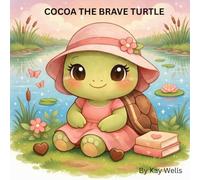 Cocoa The Brave Turtle: A Story About Believing In Yourself