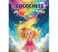 Cocochlée, une ruche dans la tête: Une histoire sur le courage et la détermination pour apprendre à entendre.
