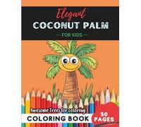 Coconut Palm Coloring Book for Kids: 50 pages of tropical palm fun to color and explore (Flowers and Trees Coloring Books for Kids)