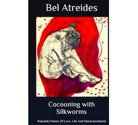 Cocooning with Silkworms: Wakateki Poems Of Love, Life And Disenchantment