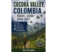 Cocora Valley, Colombia Travel Guide 2026-2027: Hiking, Coffee Tours, Hidden Gems, and Practical Companion Tips