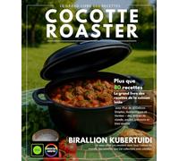 COCOTTE ROASTER : Le grand livre des recettes de la cuisson lente avec Plus de 80 Délices Simples, Authentiques