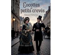 Cocottes et petits crevés: Une exploration des moeurs parisiennes sous le Second Empire à travers les figures de la cocotte et du petit crevé