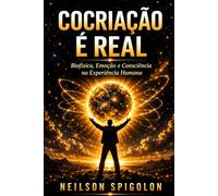 Cocriação é Real: Biofísica, Emoção e Consciência na Experiência Humana