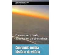 Cocriando minha história de vitória: Como vencer o medo, acreditar em si e virar a chave