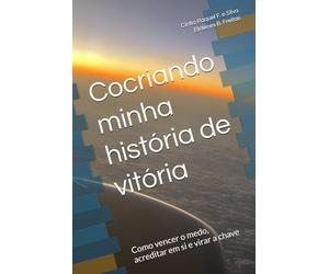 Cocriando minha história de vitória: Como vencer o medo, acreditar em si e virar a chave