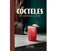 Cócteles de América Latina / Spirits of Latin America: Una celebracion de la cultura y sus destilados, con 100 recetas de leyenda y mas / A ... With 100 Recipes from Leyenda & Beyond