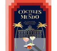 Cócteles del mundo : 50 combinados de bares de hotel emblemáticos: 50 combinados de bares de hotel emblemáticos/ 50 Cocktail Recipes from the World&am