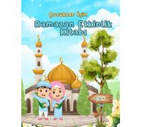 Çocuklar İçin Ramazan Etkinlik Kitabı: Boyama, Bulmaca ve Eğitici Ramazan Aktiviteleri