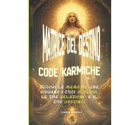 coda karmica: guarisci il passato, trasforma il presente (Matrice del Destino)