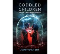 Coddled Children: Surviving a World Without Adversity