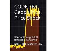CODE 769: Geopolitical Price Shock: 1970-2026 Energy & Gold Historical Data Analysis (CODE 769 Official Data Series)
